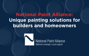 Graphic with text that reads National Paint Alliance: Unique painting solutions for builders and homeowners