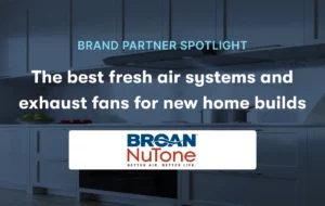 Brand partner spotlight The best fresh air systems and exasut fans for new home builds with the Broan-NuTone logo
