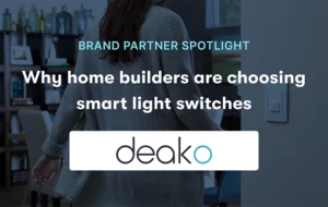 Brand partner spotlight Why home builders are choosing smart light switches with the Deako logo
